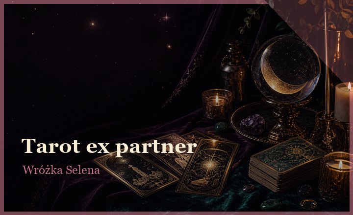 Tarot ex partner - Wróżka Selena