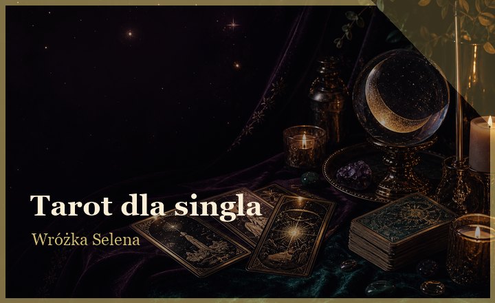 Tarot miłosny dla singla - Wróżka Selena